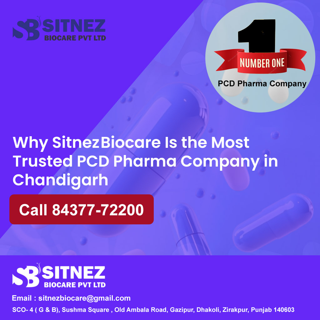 Why Sitnez Biocare Is the Most Trusted PCD Pharma Company in Chandigarh